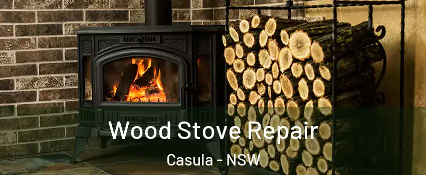 Wood Stove Repair Casula - NSW