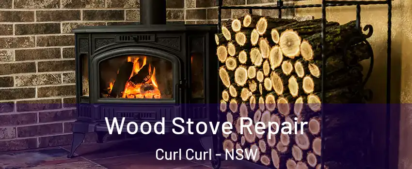 Wood Stove Repair Curl Curl - NSW