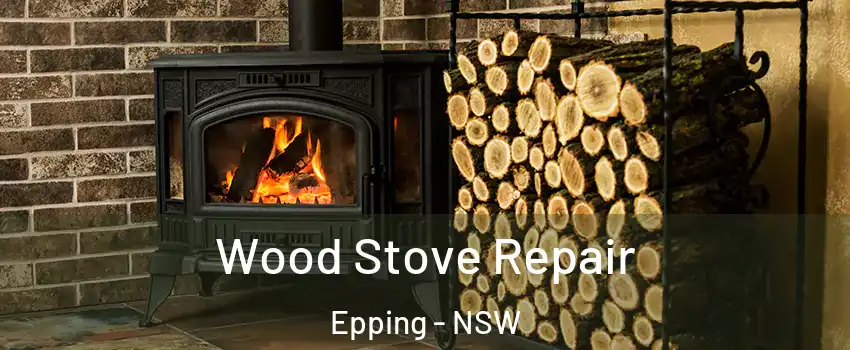 Wood Stove Repair Epping - NSW