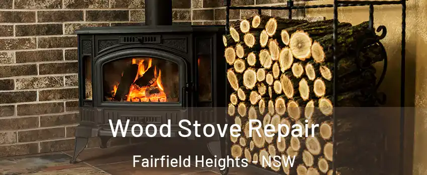 Wood Stove Repair Fairfield Heights - NSW