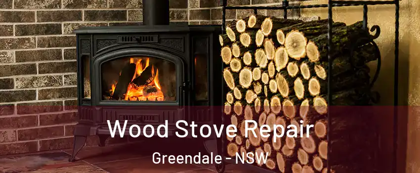 Wood Stove Repair Greendale - NSW