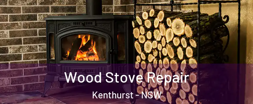 Wood Stove Repair Kenthurst - NSW