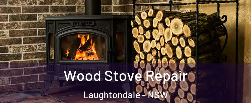 Wood Stove Repair Laughtondale - NSW