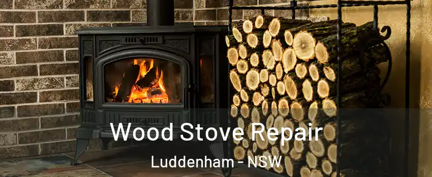 Wood Stove Repair Luddenham - NSW