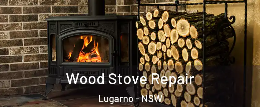 Wood Stove Repair Lugarno - NSW