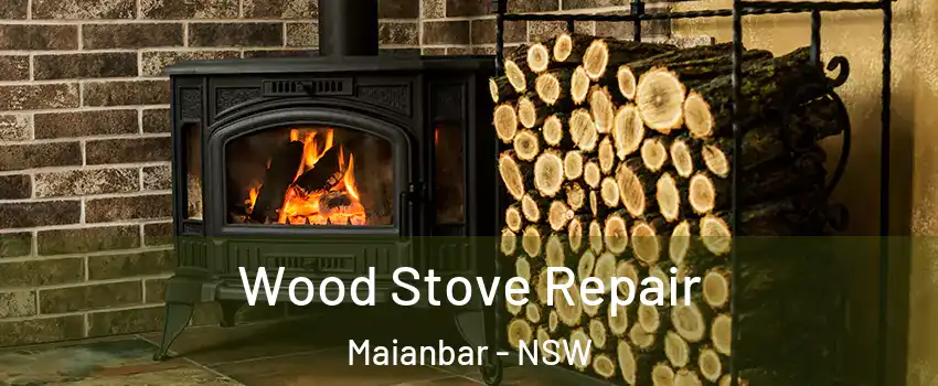 Wood Stove Repair Maianbar - NSW
