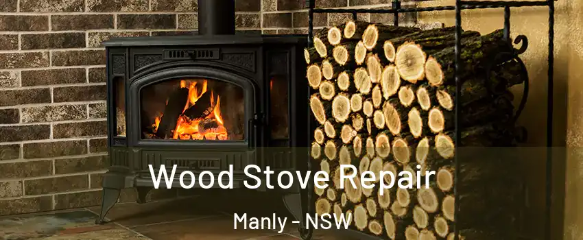 Wood Stove Repair Manly - NSW