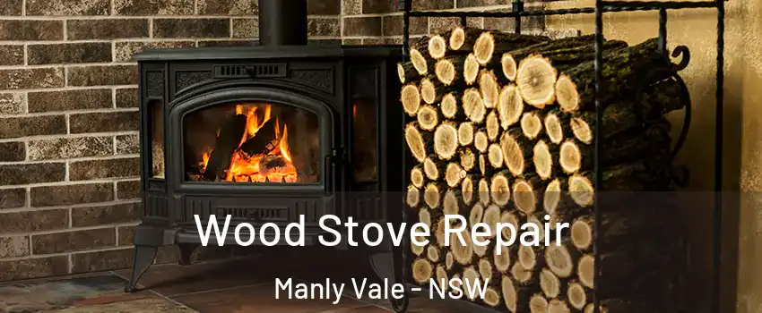 Wood Stove Repair Manly Vale - NSW