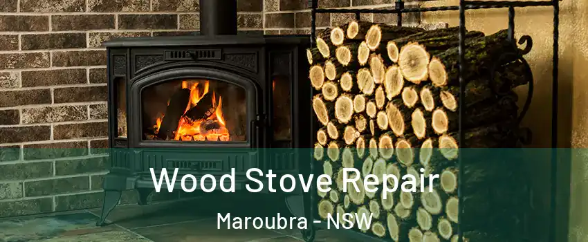 Wood Stove Repair Maroubra - NSW