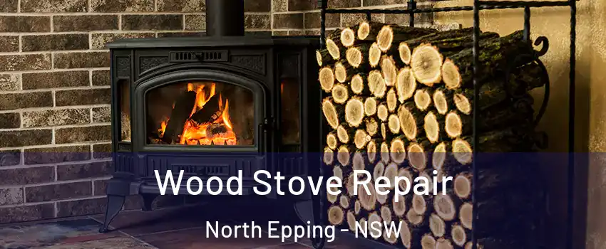 Wood Stove Repair North Epping - NSW