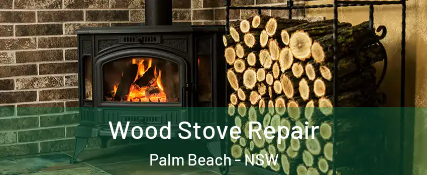 Wood Stove Repair Palm Beach - NSW
