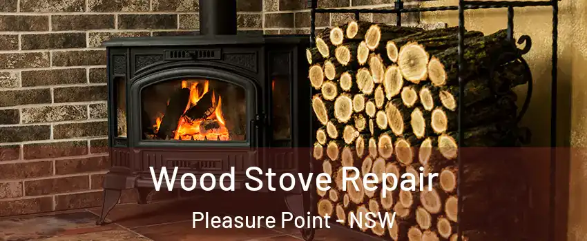 Wood Stove Repair Pleasure Point - NSW
